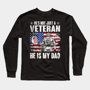 He's Not Just A Veteran He Is My Dad American Flag - Gift for Veterans Day 4th of July or Patriotic Day Long Sleeve T-Shirt